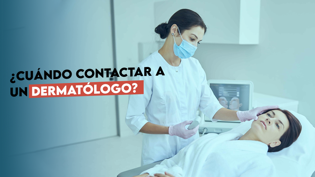 ¿Cuándo contactar a un dermatólogo?