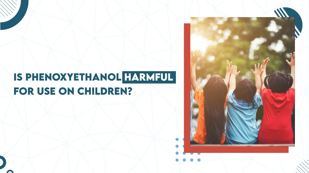 Is Phenoxyethanol Safe for Kids? Facts About This Common Shampoo Preservative
