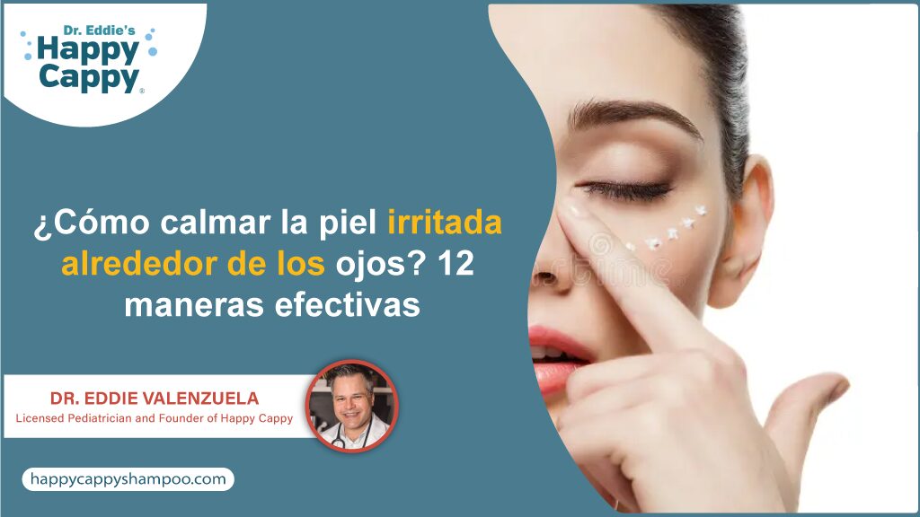 ¿Cómo calmar la piel irritada alrededor de los ojos? 12 maneras efectivas
